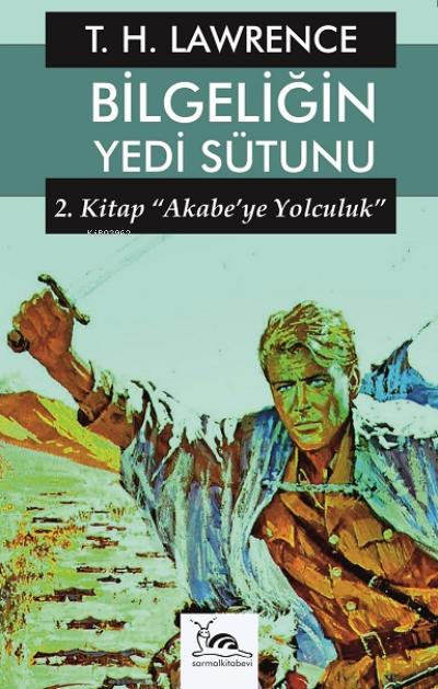 Bilgeliğin Yedi Sütunu 2;Akabe’ye Yolculuk - T. E. Lawrence | Yeni ve 