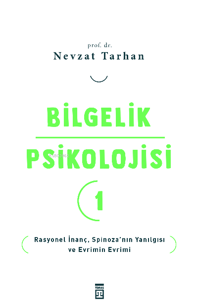 Bilgelik Psikolojisi- 1;Rasyonel İnanç Spinoza’nın Yanılgısı ve Evrimi