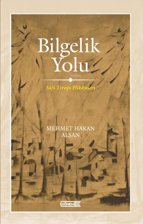 Bilgelik Yolu ;Sûfi Terapi Hikâyeleri - Mehmet Hakan Alşan | Yeni ve İ