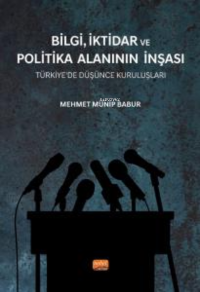 Bilgi, İktidar Ve Politika Alanının İnşası;Türkiye’de Düşünce Kuruluşl