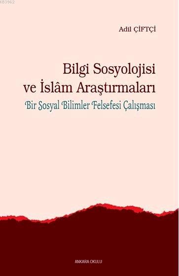 Bilgi Sosyolojisi ve İslam Araştırmaları - Adil Çiftçi | Yeni ve İkinc