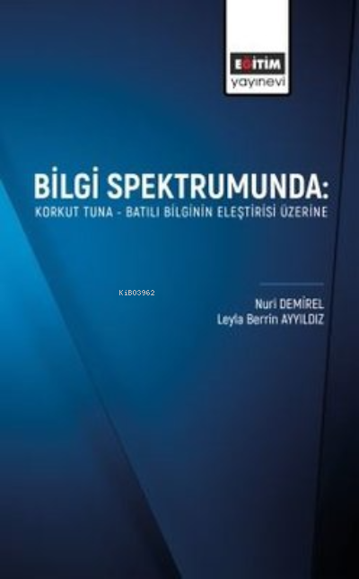 Bilgi Spektrumunda: Korkut Tuna - Batılı Bilginin Eleştirisi Üzerine -