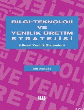 Bilgi Teknoloji ve Yenilik Üretim Stratejisi - Atıf Açıkgöz | Yeni ve 