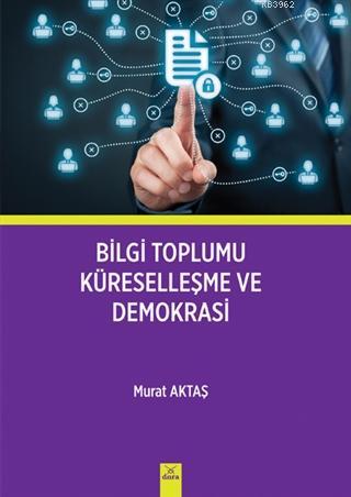 Bilgi Toplumu Küreselleşme ve Demokrasi - Murat Aktaş | Yeni ve İkinci