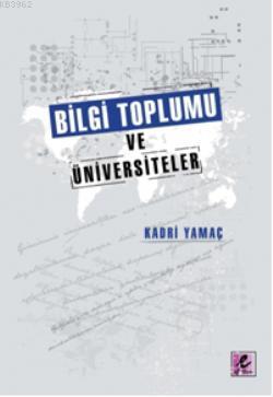 Bilgi Toplumu ve Üniversiteler - Kadri Yamaç | Yeni ve İkinci El Ucuz 