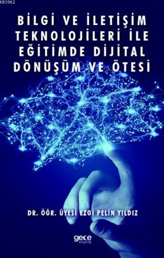 Bilgi ve İletişim Teknolojileri İle Eğitimde Dijital Dönüşüm ve Ötesi 