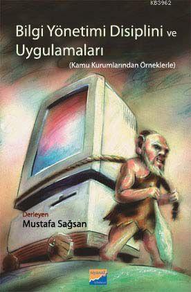 Bilgi Yönetimi Disiplini ve Uygulamaları - Mustafa Sağsan | Yeni ve İk