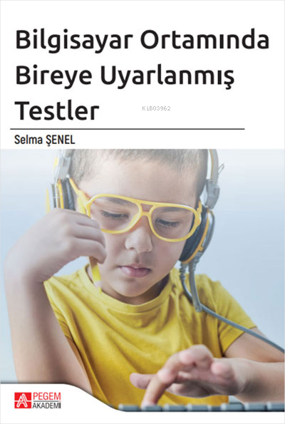 Bilgisayar Ortamında Bireye Uyarlanmış Testler - Selma Şenel | Yeni ve