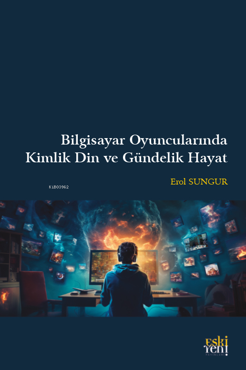 Bilgisayar Oyuncularında Kimlik Din ve Gündelik Hayat - Erol Sungur | 