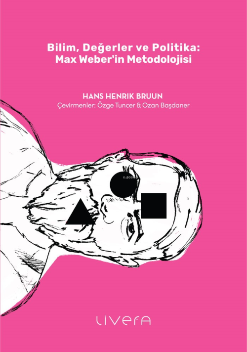 Bilim, Değerler ve Politika: Max Weber’in Metodolojisi - Hans Henrik B