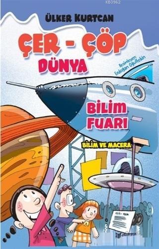 Bilim Fuarı - Çer-Çöp Dünya - Ülker Kurtcan | Yeni ve İkinci El Ucuz K