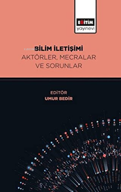 Bilim İletişimi Aktörler, Mecralar ve Sorunlar - Umur Bedir | Yeni ve 