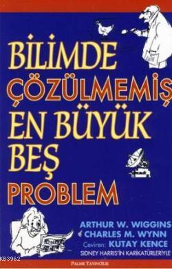 Bilimde Çözülmemiş En Büyük Beş Problem - Charles M. Wynn | Yeni ve İk