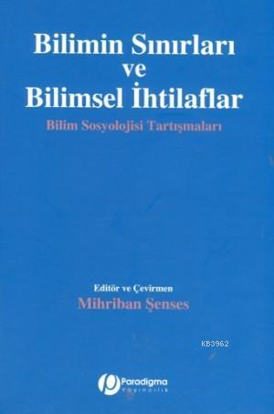 Bilimin Sınırları ve Bilimsel İhtilaflar - Mihriban Şenses | Yeni ve İ