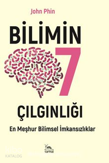 Bilimin Yedi Çılgınlığı;En Meşhur Bilimsel İmkansızlık - John Phin | Y