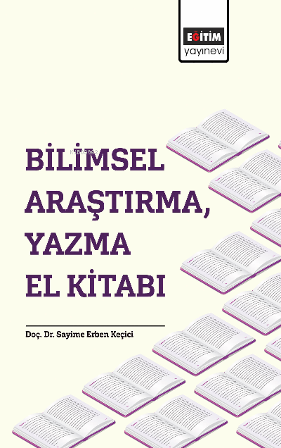 Bilimsel Araştırma, Yazma El Kitabı - Sayime Erben Keçici | Yeni ve İk