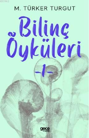 Bilinç Öyküleri 1 - M. Türker Turgut | Yeni ve İkinci El Ucuz Kitabın 