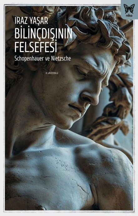 Bilinçdışının Felsefesi;Schopenhauer ve Nietzsche - Iraz Yaşar | Yeni 