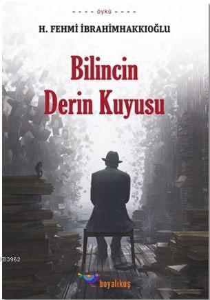 Bilincin Derin Kuyusu - H. Fehmi İbrahimhakkıoğlu | Yeni ve İkinci El 