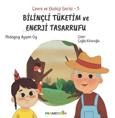 Bilinçli Tüketim ve Enerji Tasarrufu - Çevre ve Ekoloji Serisi 5 - Ayş