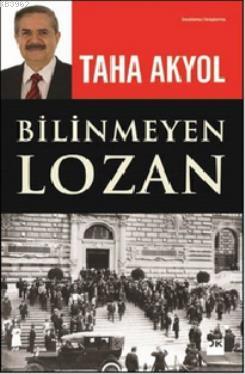 Bilinmeyen Lozan - Taha Akyol | Yeni ve İkinci El Ucuz Kitabın Adresi