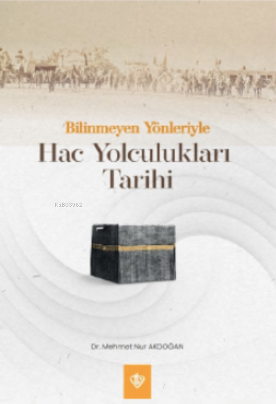 Bilinmeyen Yönleriyle Hac Yolculukları Tarihi - Mehmet Nur Akdoğan | Y