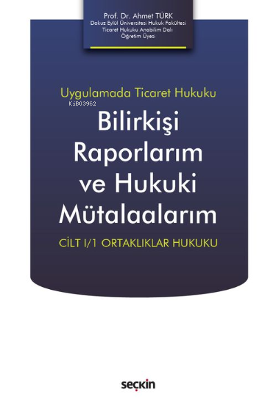 Bilirkişi Raporlarım ve Hukuki Mütalaalarım;Cilt I/1 Ortaklıklar Hukuk