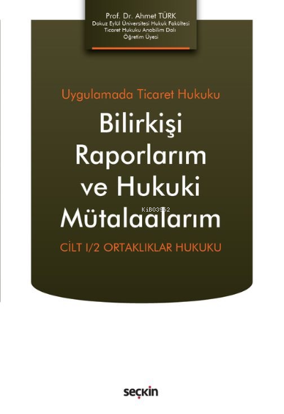 Bilirkişi Raporlarım ve Hukuki Mütalaalarım;Cilt I/2 Ortaklıklar Hukuk