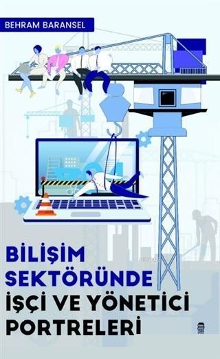 Bilişim Sektöründe İşçi ve Yönetici Portreleri - Behram Baransel | Yen