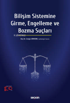 Bilişim Sistemine Girme, Engelleme ve Bozma Suçları - Cengiz Apaydın |