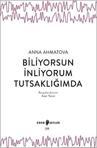 Biliyorsun İnliyorum Tutsaklığımda - Anna Ahmatova | Yeni ve İkinci El