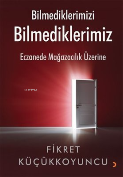 Bilmediklerimizi Bilmediklerimiz Eczanede Mağazacılık Üzerine - Fikret