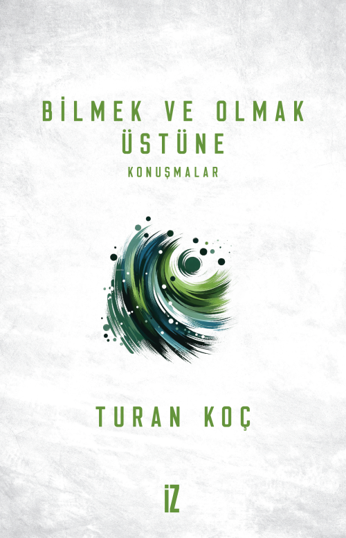 Bilmek ve Olmak Üstüne;Konuşmalar - Turan Koç | Yeni ve İkinci El Ucuz