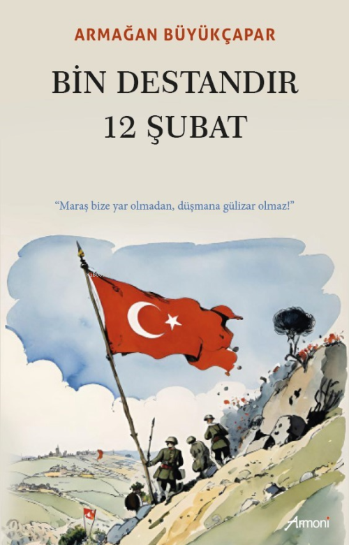 Bin Destandır 12 Şubat;"Maraş Bize Yar Olmadan, Düşmana Gülizar Olmaz!