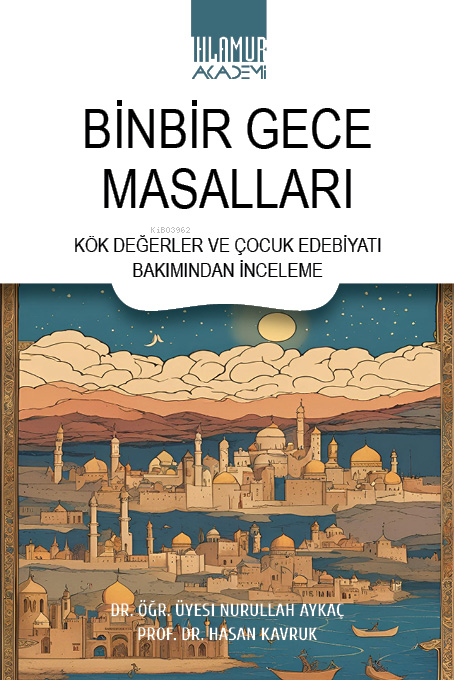 Binbir Gece Masalları;Kök Değerler ve Çocuk Edebiyatı Bakımından İncel