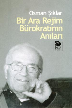 Bir Ara Rejim Bürokratının Anıları - Osman Şıklar | Yeni ve İkinci El 