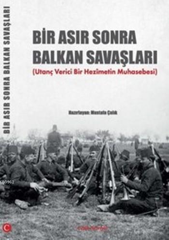 Bir Asır Sonra Balkan Savaşları - Mustafa Çalık | Yeni ve İkinci El Uc