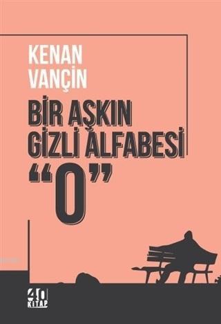 Bir Aşkın Gizli Alfabesi "0" - Kenan Vançin | Yeni ve İkinci El Ucuz K