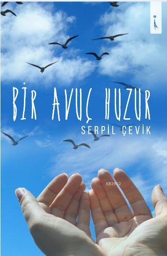 Bir Avuç Huzur - Serpil Çevik | Yeni ve İkinci El Ucuz Kitabın Adresi