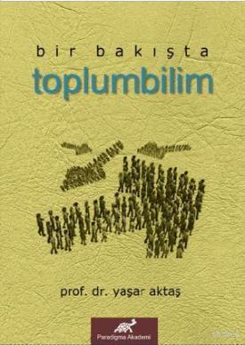 Bir Bakışta Toplumbilim - Yaşar Aktaş | Yeni ve İkinci El Ucuz Kitabın