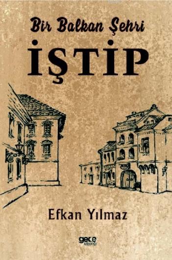 Bir Balkan Şehri İştip - Efkan Yılmaz | Yeni ve İkinci El Ucuz Kitabın