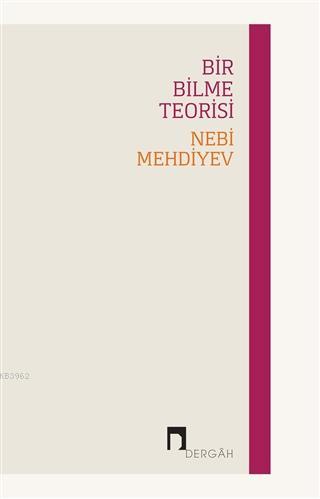 Bir Bilme Teorisi - Nebi Mehdiyev | Yeni ve İkinci El Ucuz Kitabın Adr