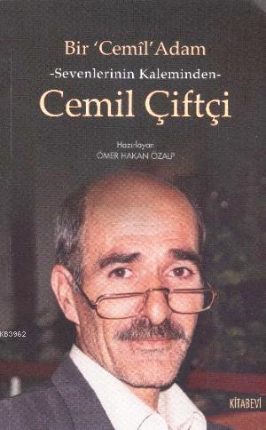 Bir Cemil Adam - Sevenlerinin Kaleminden Cemil Çiftçi - Ömer Hakan Öza