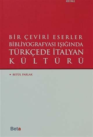 Bir Çeviri Eserler Bibliyografyası Işığında Türkçede italyan Kültürü -