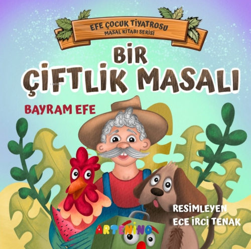 Bir Çiftlik Masalı;Efe Çocuk Tiyatrosu Masal Kitabı Serisi - Bayram Ef