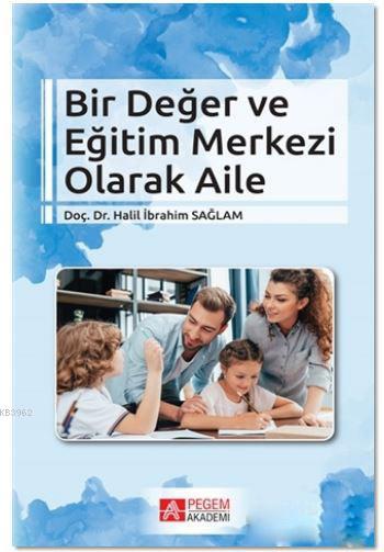 Bir Değer ve Eğitim Merkezi Olarak Aile - Halil İbrahim Sağlam | Yeni 