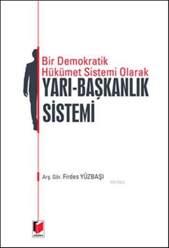 Bir Demokrarik Hükümet Sistemi Olarak Yarı - Başkanlık Sistemi - Firde