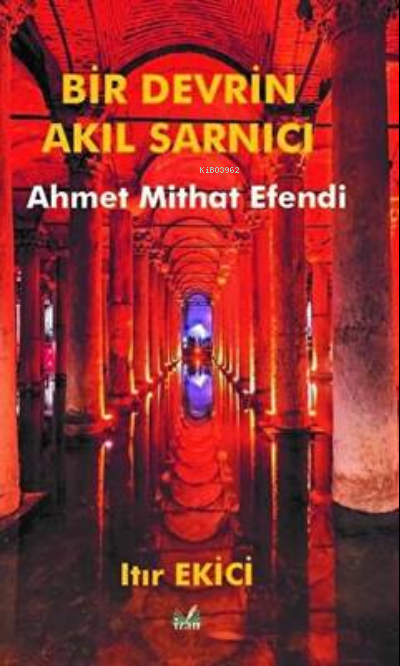 Bir Devrin Akıl Sarnıcı Ahmet Mithat Efendi - Itır Ekici | Yeni ve İki