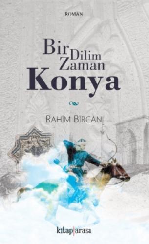 Bir Dilim Zaman Konya - Rahim Bircan | Yeni ve İkinci El Ucuz Kitabın 