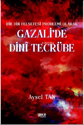 Bir Din Felsefesi Problemi Olarak Gazali’de Dinî Tecrübe - Aysel Tan |